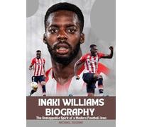 INAKI WILLIAMS BIOGRAPHY: The Unstoppable Spirit of a Modern Football Icon