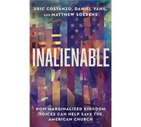 Inalienable How Marginalized Kingdom Voices Can Help Save the American Church by Matthew Soerens Matthew Soerens (Auteur)