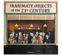 Inanimate Objects Of The 21st Century