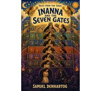 Inanna and the Seven Gates: Tales from the Gods