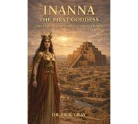 Inanna The First Goddess: The Enheduanna Corpus of Ancient Sumer