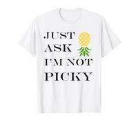 Inappropriate Funny Joke Quote Just Ask I'm Not Picky T-Shirt
