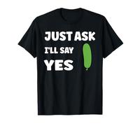 Inappropriate I'm Not Picky Funny Just Ask I'll Say Yes T-Shirt