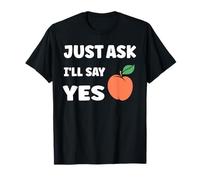 Inappropriate I'm Not Picky Funny Just Ask I'll Say Yes T-Shirt