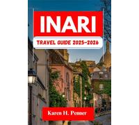 Inari Travel Guide 2025-2026: A practical travel companion featuring top attractions, historic sites and local tips for exploring Utsjoki, Tankavaara and more like never before
