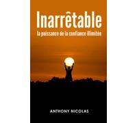 INARRÊTABLE: La puissance de la confiance illimitée