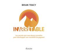 Inarrêtable - Les secrets que vous devez connaître pour développer une mentalité de gagnant
