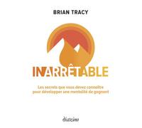 Inarrêtable - Les secrets que vous devez connaître pour développer une mentalité de gagnant - Brian Tracy - Diateino Eds - broché - Etude