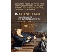 Inattendu que...: Tour du monde des curiosités juridiques