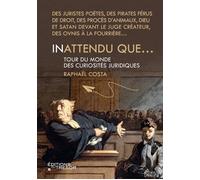 Inattendu que... Tour du monde des curiosités juridiques - Raphaël Costa - Du Tresor Eds - broché - Etude