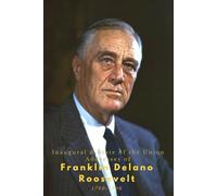 Inaugural & State of the Union Addresses of Franklin Delano Roosevelt: 1933-1945