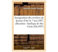 Inauguration Des Verrières De Jeanne D'arc Le 7 Mai 1897 : Allocution Prononcée Dans La