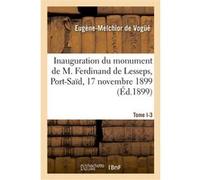 Inauguration du monument de M. Ferdinand de Lesseps, Port-Saïd, 17 novembre 1899 Eugène-Melchior Vogué (Auteur), Académie Française (Auteur)