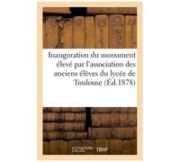 Inauguration Du Monument Élevé Par L'association Des Anciens Élèves Du Lycée De Toulouse