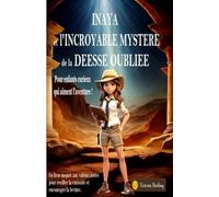 INAYA et l'INCROYABLE MYSTERE de la DEESSE OUBLIE, pour enfants curieux qui aiment l'aventure: 8-14 ans, un livre inspiré aux valeurs fortes pour ... encourager la lecture, palpitant passionnant