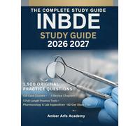 INBDE STUDY GUIDE 2026-2027: 1,500+ Original Practice Questions 150 Clinical Case Studies 5 Full-Length Practice Tests (200 Questions Each) Complete ... Preparation for Integrated National Board