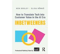 Inbetweeners How to Translate Tech into Customer Value in the AI Era - Ken Dooley - Routledge - ebook (ePub) - Livre