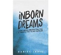 Inborn Dreams YOUR DREAM DREAMS FOR YOU AND AWAITS YOU TO BE FULFILLED - Daniel Indic - Amazon Digital Services LLC KDP - Livre en Anglais Daniel IndicDaniel Indic (Auteur)