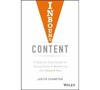 Inbound content : a step-by-step guide to doing content marketing the inbound