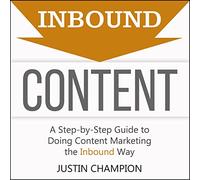 Inbound Content: A Step-By-Step Guide to Doing Content Marketing the Inbound Way