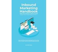 Inbound Marketing Handbook Make Your Business Visible Using Google, Social Media,Blogs & Email. Best Marketing Inbound Strategy That Will Convert Traffic To Sales ,Improve Selling And Generate Profit