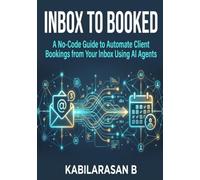 Inbox to Booked: A No-Code Guide to Automate Client Bookings from Your Inbox Using AI Agents