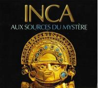 Inca - Aux Sources Du Mystère