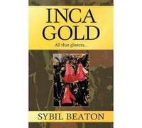 Inca Gold: All That Glisters... Beaton, Sybil (Auteur)
