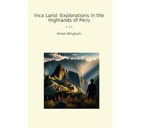 Inca Land: Explorations in the Highlands of Peru