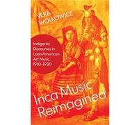 La musique inca réimaginée – Discours indigénistes dans la musique d'Amérique latine, 1910-1930