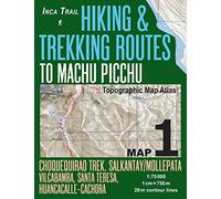 Inca Trail Map 1 Hiking & Trekking Routes to Machu Picchu Topographic Map Atlas Choquequirao Trek, Salkantay/Mollepata, Vilcabamba, Santa Teresa, ... Trails, Hikes & Walks Topographic Map
