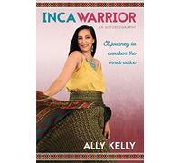 Inca Warrior: A Journey to Awaking the Inner Voice