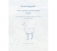 Incan Legends: Beasts and Spirits of the Andean Empire