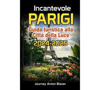 Incantevole Parigi Guida Turistica Alla Citt Della Luce 2024-2025