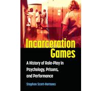 Incarceration Games: A History of Role-Play in Psychology, Prisons, and Performance