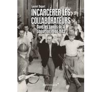 Incarcerer Les Collaborateurs Dans les camps de la Libération, 1944-1945 - Laurent Duguet - Vendemiaire - broché - Etude