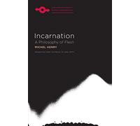 Incarnation: A Philosophy of Flesh