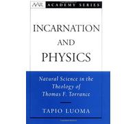 Incarnation And Physics: Natural Science In The Theology Of Thomas F. Torrance