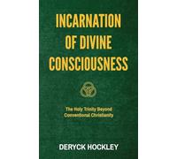 Incarnation of Divine Consciousness: The Holy Trinity Beyond Conventional Christianity