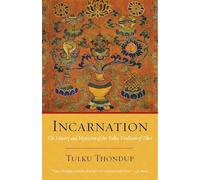 Incarnation: The History and Mysticism of the Tulku Tradition of Tibet