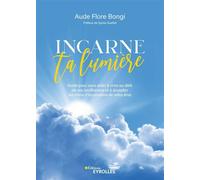 Incarne ta lumière – Guide pour vous aider à vivre au-delà de vos souffrances