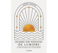 Incarne ton potentiel de lumière - Des clefs concrètes pour rayonner l'Amour inconditionnel et se libérer de ses blessures, peurs et croyances limitantes - Jadhe Diesse - Lanore - broché - Guide
