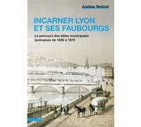 Incarner Lyon et ses faubourgs Justine Tentoni (Auteur)