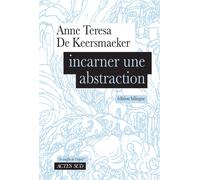 Incarner une abstraction - Anne Teresa De Keersmaeker - Actes sud - broché - Monographie