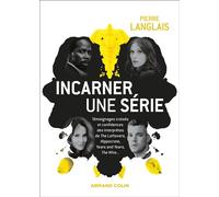 Incarner une série Témoignages croisés et confidences des interprètes de The Leftovers, Le Bureau des légendes, Year - Pierre Langlais - Armand Colin - broché - Essai