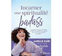 Incarner une spiritualité badass Amelle Zaïd (Auteur)