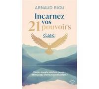 Incarnez vos 21 pouvoirs Arnaud Riou (Auteur)