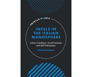 Incels in the Italian Manosphere: Labour Conditions, Social Exclusion and Self-Victimization