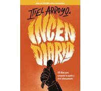Incendiario: 40 días para consumir tu apatía y vivir intensamente