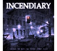 INCENDIARY - CHANGE THE WAY YOU THINK ABOUT PAIN CD NEUF